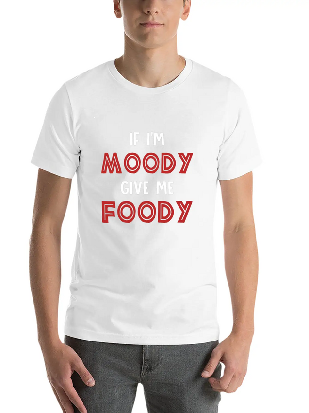 If I'm Moody Give Me Foody Funny T Shirt Classic Fit Graphic Tee For Daily Comfort – Unisex Cotton Shirt