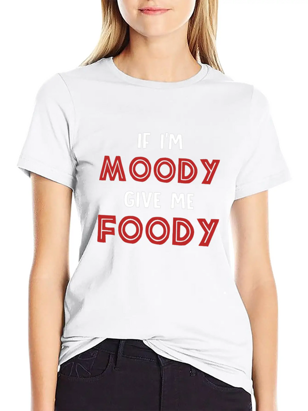 If I'm Moody Give Me Foody Funny T Shirt Classic Fit Graphic Tee For Daily Comfort – Unisex Cotton Shirt