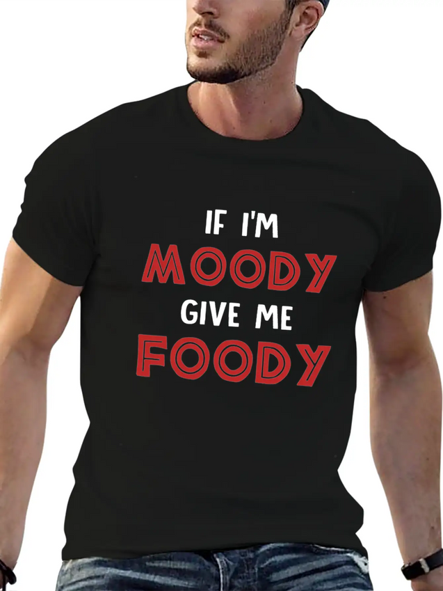 If I'm Moody Give Me Foody Funny T Shirt Classic Fit Graphic Tee For Daily Comfort – Unisex Cotton Shirt