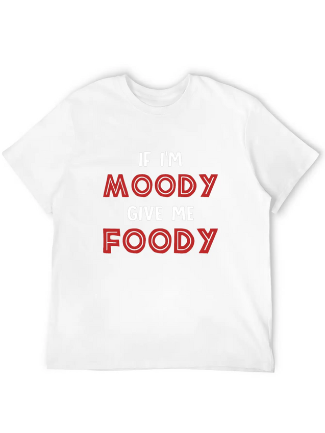 If I'm Moody Give Me Foody Funny T Shirt Classic Fit Graphic Tee For Daily Comfort – Unisex Cotton Shirt