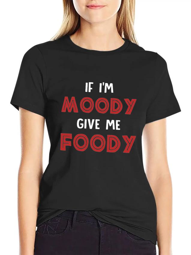 If I'm Moody Give Me Foody Funny T Shirt Classic Fit Graphic Tee For Daily Comfort – Unisex Cotton Shirt